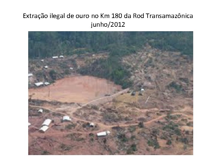 Extração ilegal de ouro no Km 180 da Rod Transamazônica junho/2012 