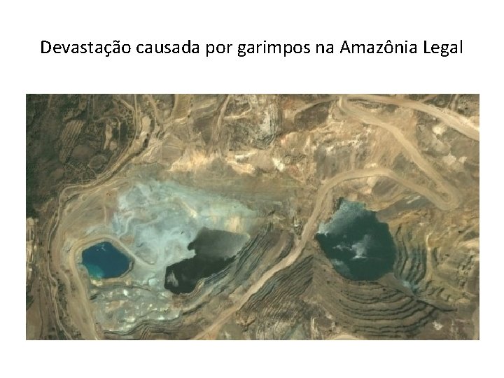 Devastação causada por garimpos na Amazônia Legal 