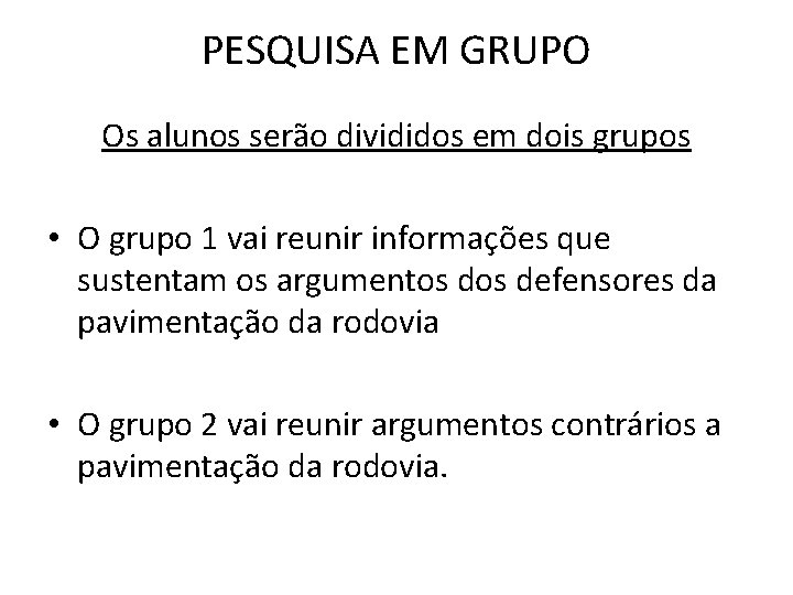 PESQUISA EM GRUPO Os alunos serão divididos em dois grupos • O grupo 1