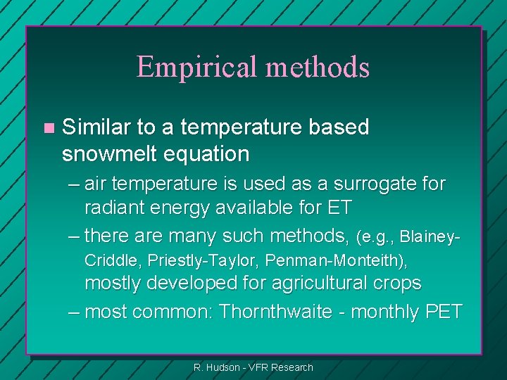 Empirical methods n Similar to a temperature based snowmelt equation – air temperature is