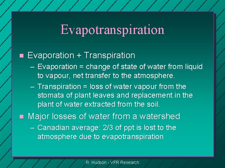 Evapotranspiration n Evaporation + Transpiration – Evaporation = change of state of water from