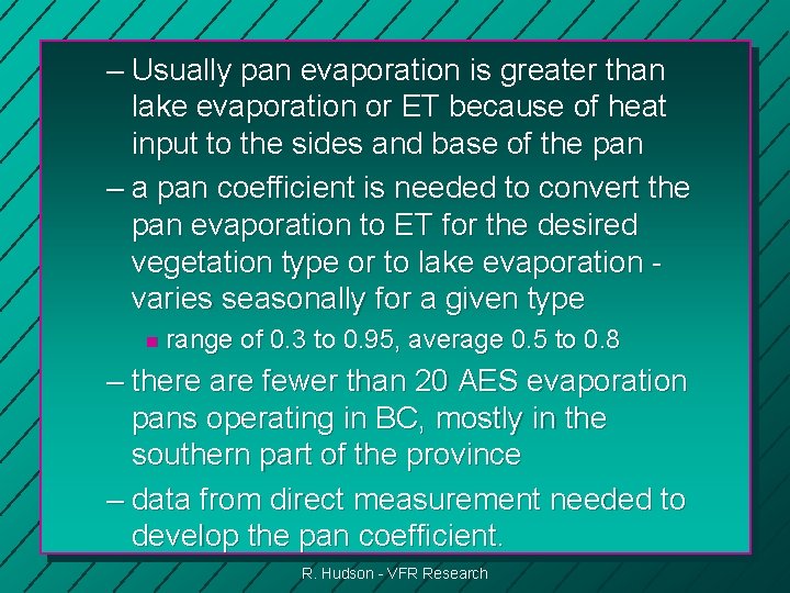 – Usually pan evaporation is greater than lake evaporation or ET because of heat