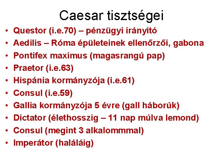 Caesar tisztségei • • • Questor (i. e. 70) – pénzügyi irányító Aedilis –