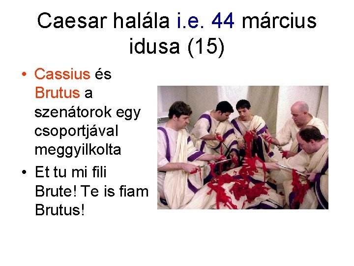 Caesar halála i. e. 44 március idusa (15) • Cassius és Brutus a szenátorok