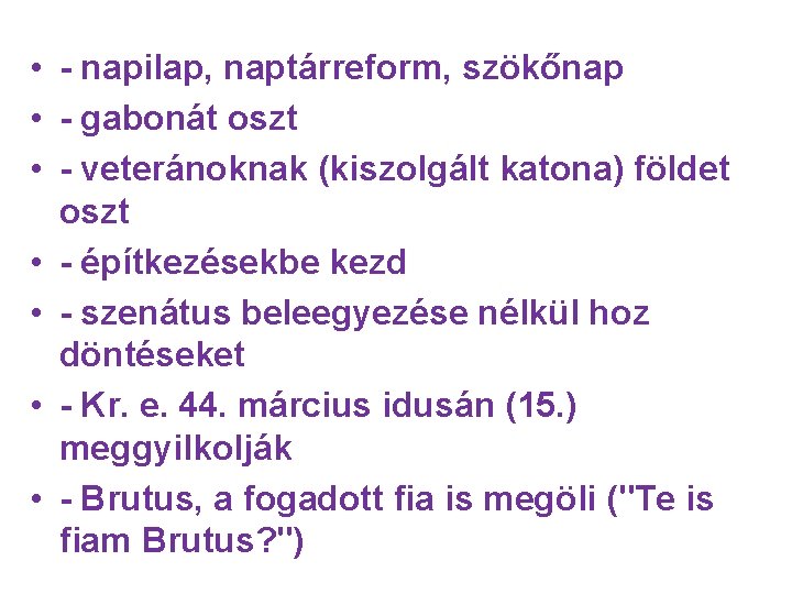  • - napilap, naptárreform, szökőnap • - gabonát oszt • - veteránoknak (kiszolgált