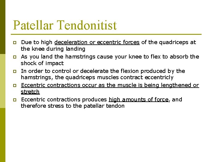 Patellar Tendonitist p p p Due to high deceleration or eccentric forces of the