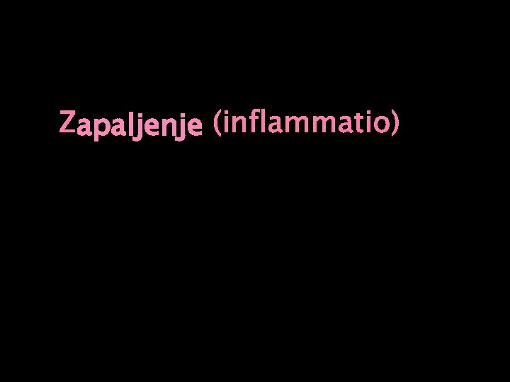 apaljenje (inflammatio) Zapaljenje 