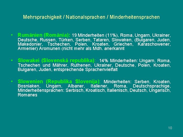 Mehrsprachigkeit / Nationalsprachen / Minderheitensprachen • Rumänien (România): 19 Minderheiten (11%), Roma, Ungarn, Ukrainer,