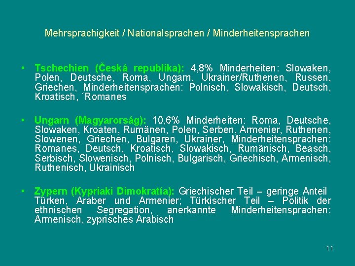 Mehrsprachigkeit / Nationalsprachen / Minderheitensprachen • Tschechien (Česká republika): 4, 8% Minderheiten: Slowaken, Polen,