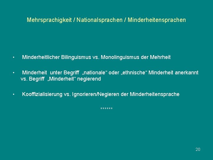 Mehrsprachigkeit / Nationalsprachen / Minderheitensprachen • Minderheitlicher Bilinguismus vs. Monolinguismus der Mehrheit • Minderheit