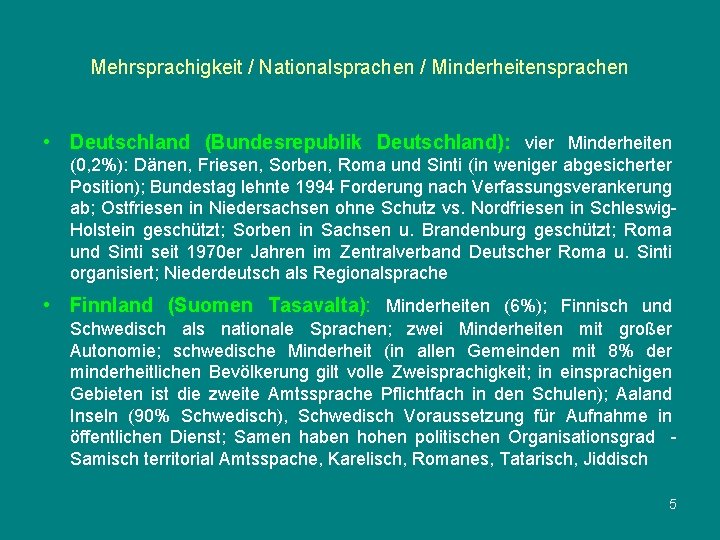 Mehrsprachigkeit / Nationalsprachen / Minderheitensprachen • Deutschland (Bundesrepublik Deutschland): vier Minderheiten (0, 2%): Dänen,