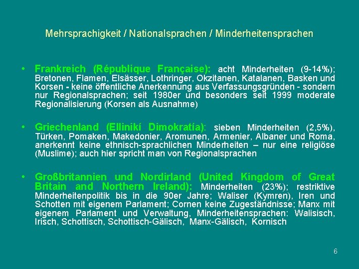 Mehrsprachigkeit / Nationalsprachen / Minderheitensprachen • Frankreich (République Française): acht Minderheiten (9 -14%); Bretonen,