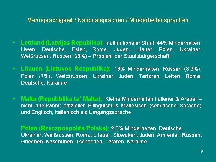 Mehrsprachigkeit / Nationalsprachen / Minderheitensprachen • Lettland (Latvijas Republika): multinationaler Staat, 44% Minderheiten: Liwen,