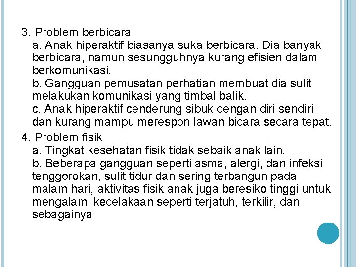 3. Problem berbicara a. Anak hiperaktif biasanya suka berbicara. Dia banyak berbicara, namun sesungguhnya