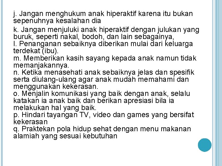 j. Jangan menghukum anak hiperaktif karena itu bukan sepenuhnya kesalahan dia k. Jangan menjuluki