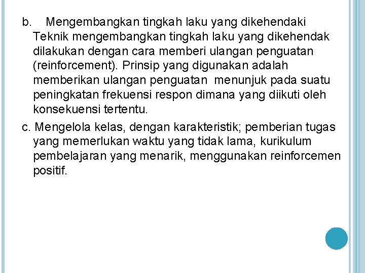 b. Mengembangkan tingkah laku yang dikehendaki Teknik mengembangkan tingkah laku yang dikehendak dilakukan dengan