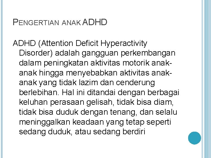 PENGERTIAN ANAK ADHD (Attention Deficit Hyperactivity Disorder) adalah gangguan perkembangan dalam peningkatan aktivitas motorik