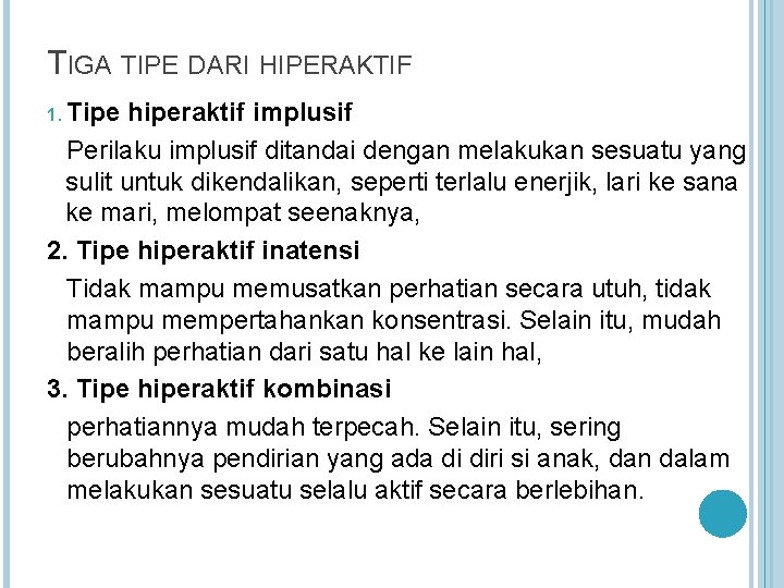 TIGA TIPE DARI HIPERAKTIF 1. Tipe hiperaktif implusif Perilaku implusif ditandai dengan melakukan sesuatu