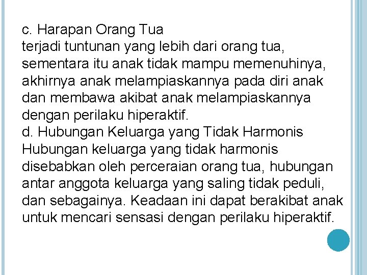 c. Harapan Orang Tua terjadi tuntunan yang lebih dari orang tua, sementara itu anak