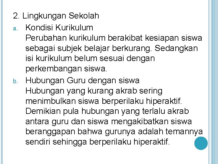 2. Lingkungan Sekolah a. Kondisi Kurikulum Perubahan kurikulum berakibat kesiapan siswa sebagai subjek belajar