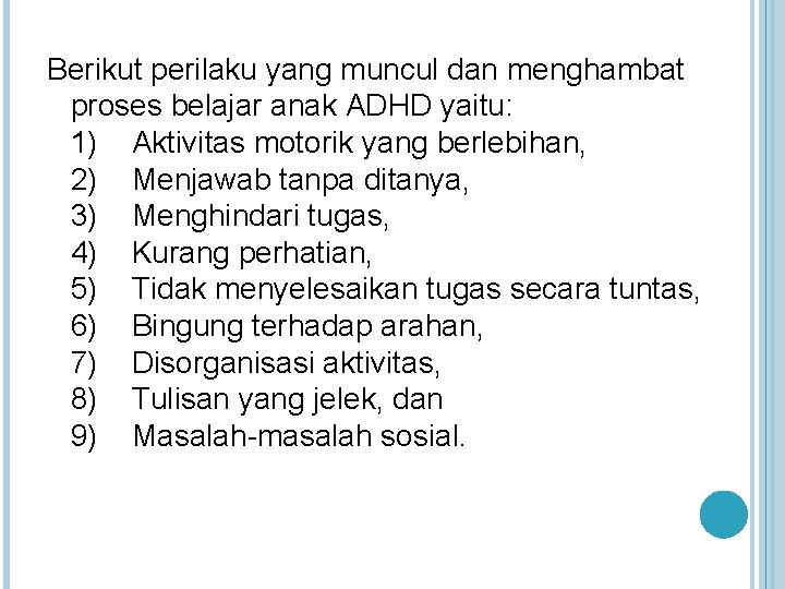 Berikut perilaku yang muncul dan menghambat proses belajar anak ADHD yaitu: 1) Aktivitas motorik