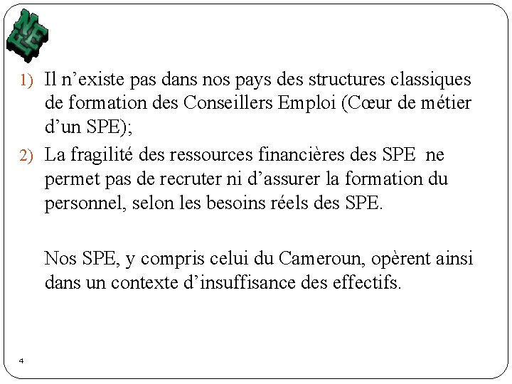 1) Il n’existe pas dans nos pays des structures classiques de formation des Conseillers