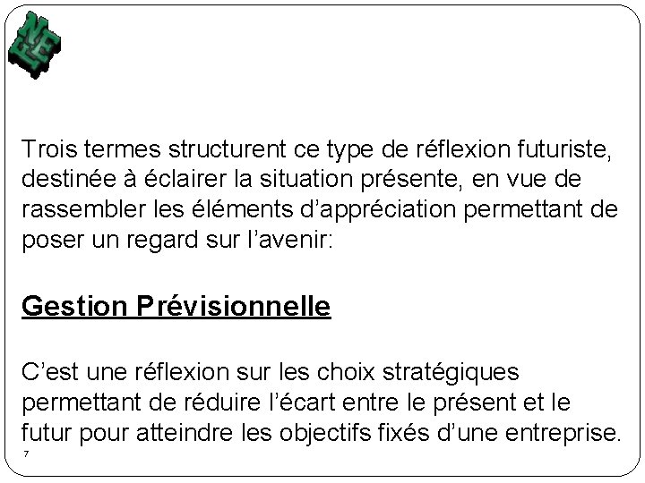 Trois termes structurent ce type de réflexion futuriste, destinée à éclairer la situation présente,