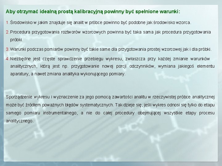 Aby otrzymać idealną prostą kalibracyjną powinny być spełnione warunki: 1. Środowisko w jakim znajduje