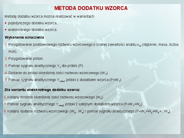 METODA DODATKU WZORCA Metodę dodatku wzorca można realizować w wariantach: w pojedynczego dodatku wzorca,