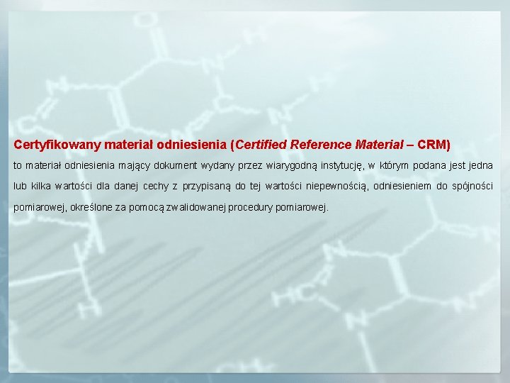Certyfikowany materiał odniesienia (Certified Reference Material – CRM) to materiał odniesienia mający dokument wydany