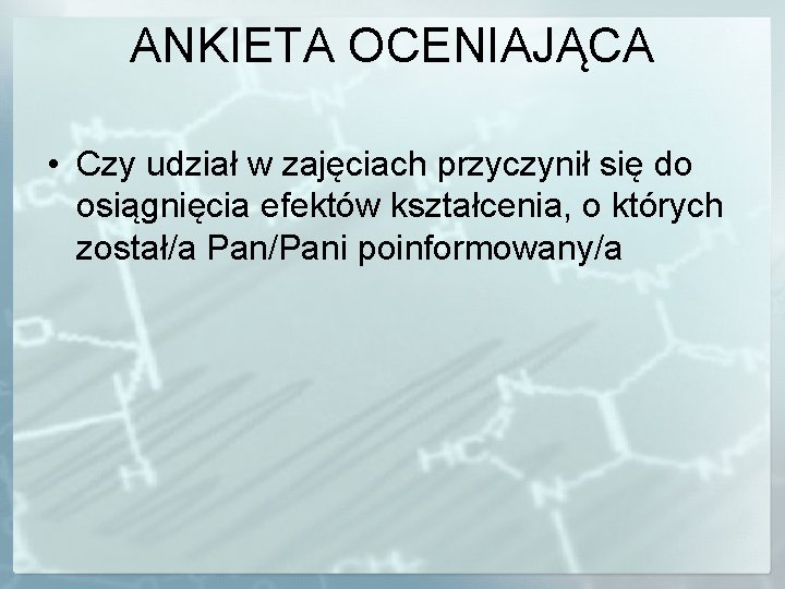 ANKIETA OCENIAJĄCA • Czy udział w zajęciach przyczynił się do osiągnięcia efektów kształcenia, o