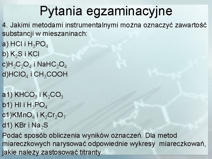 Pytania egzaminacyjne 4. Jakimi metodami instrumentalnymi można oznaczyć zawartość substancji w mieszaninach: a) HCl