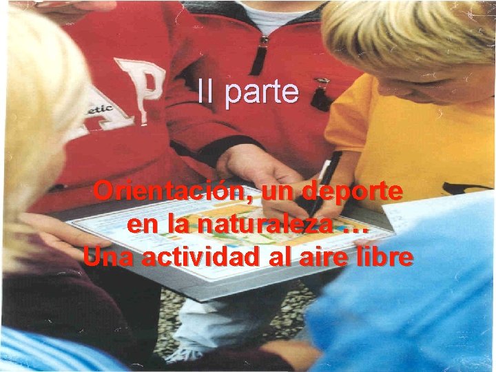 II parte Orientación, un deporte en la naturaleza … Una actividad al aire libre
