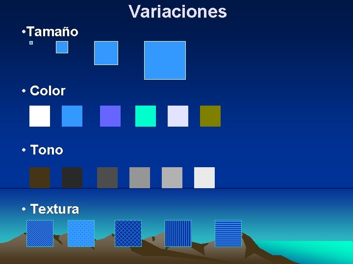 Variaciones • Tamaño • Color • Tono • Textura 
