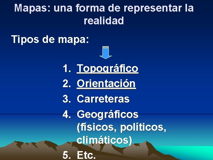Mapas: una forma de representar la realidad Tipos de mapa: 1. 2. 3. 4.