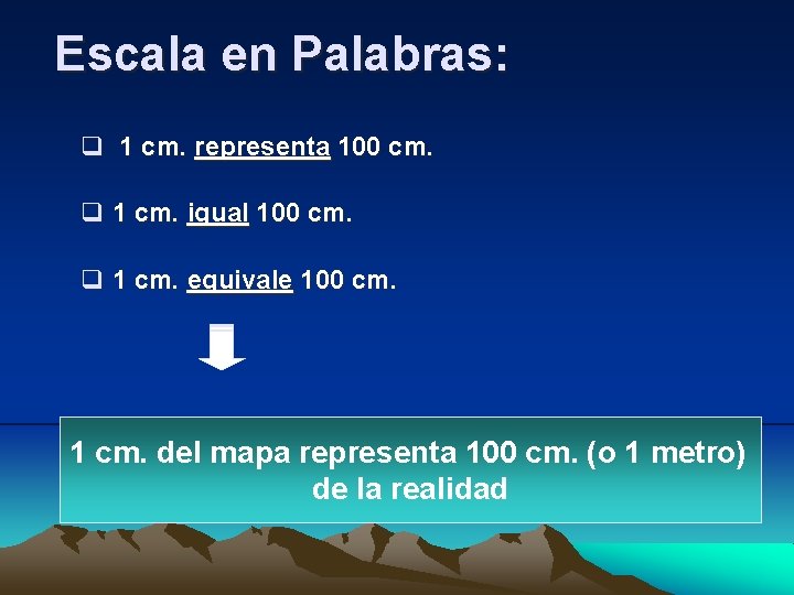 Escala en Palabras: q 1 cm. representa 100 cm. q 1 cm. igual 100