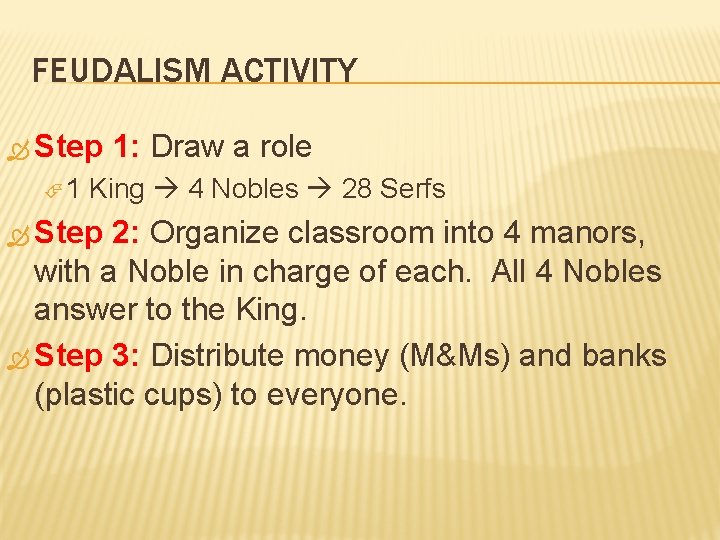 FEUDALISM ACTIVITY Step 1 1: Draw a role King 4 Nobles 28 Serfs Step