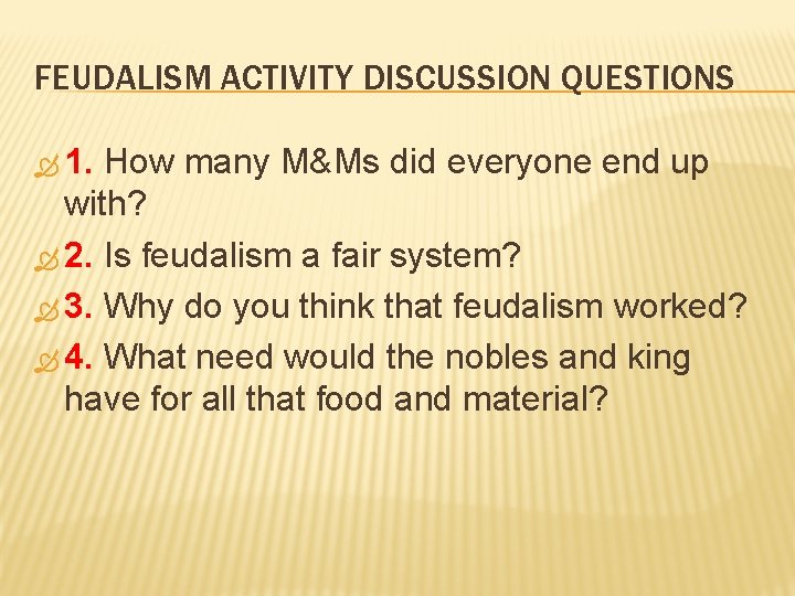 FEUDALISM ACTIVITY DISCUSSION QUESTIONS 1. How many M&Ms did everyone end up with? 2.