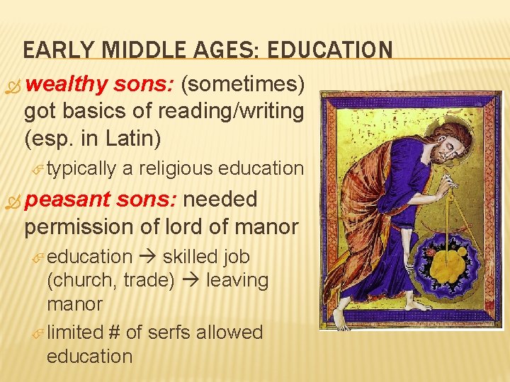 EARLY MIDDLE AGES: EDUCATION wealthy sons: (sometimes) got basics of reading/writing (esp. in Latin)
