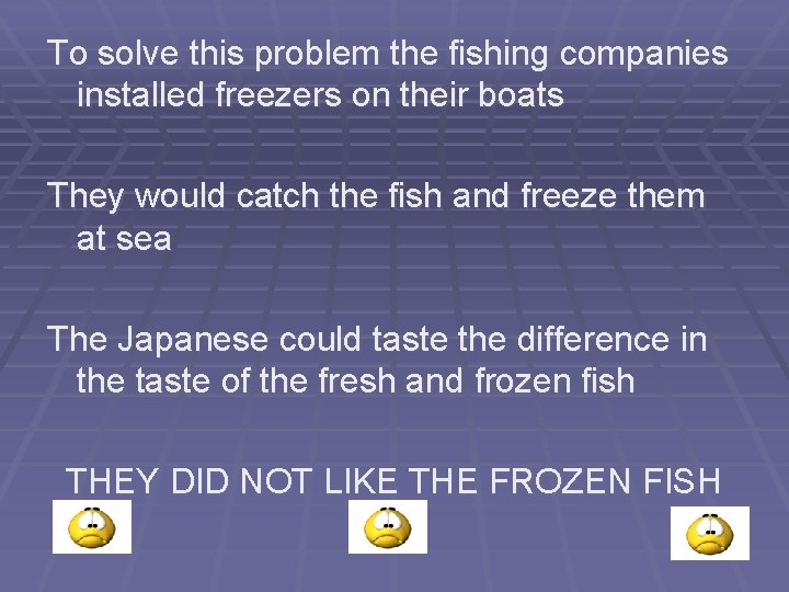 To solve this problem the fishing companies installed freezers on their boats They would