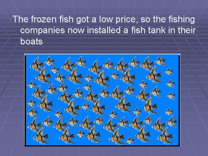 The frozen fish got a low price, so the fishing companies now installed a
