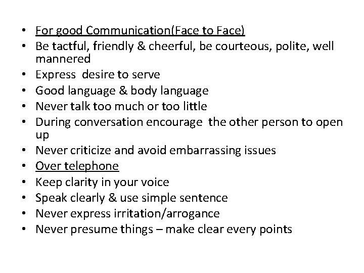  • For good Communication(Face to Face) • Be tactful, friendly & cheerful, be