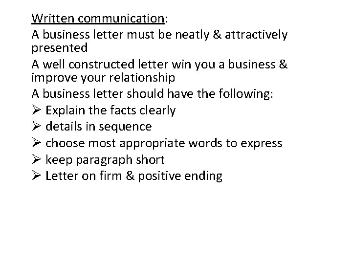 Written communication: A business letter must be neatly & attractively presented A well constructed