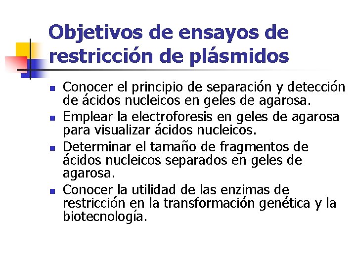 Objetivos de ensayos de restricción de plásmidos n n Conocer el principio de separación