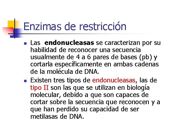 Enzimas de restricción n n Las endonucleasas se caracterizan por su habilidad de reconocer