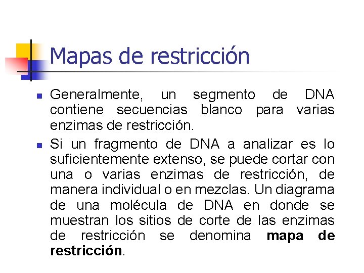 Mapas de restricción n n Generalmente, un segmento de DNA contiene secuencias blanco para