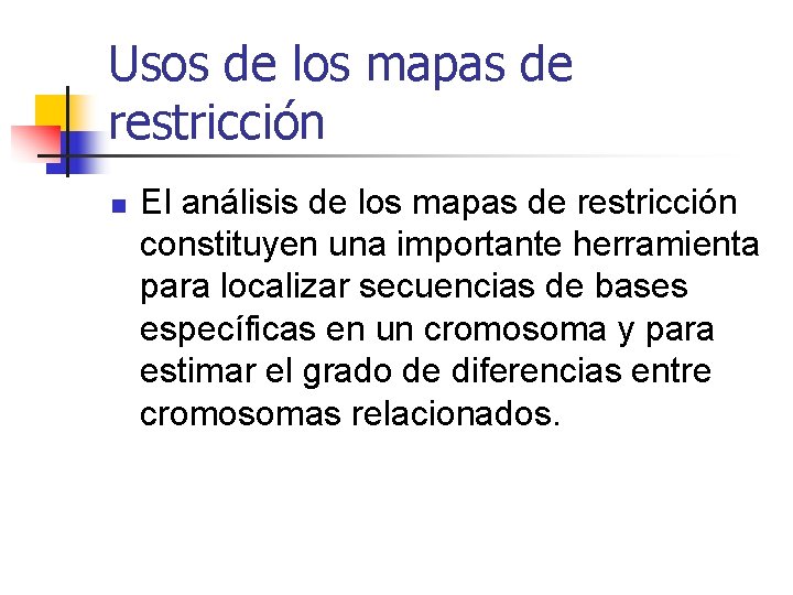 Usos de los mapas de restricción n El análisis de los mapas de restricción