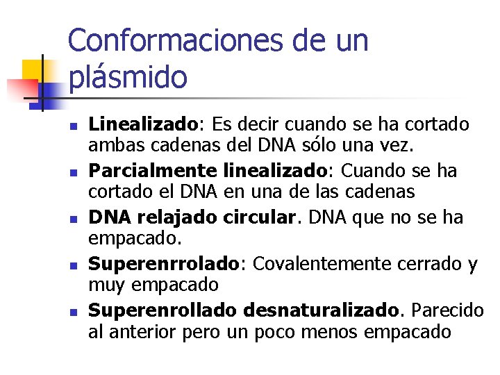 Conformaciones de un plásmido n n n Linealizado: Es decir cuando se ha cortado