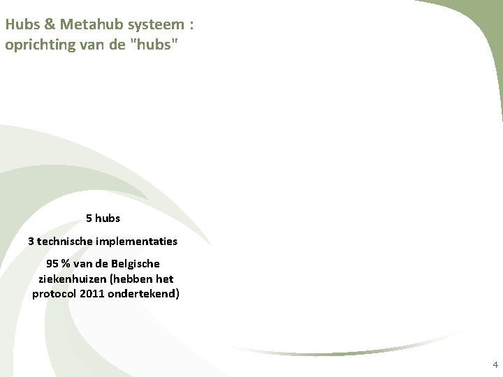 Hubs & Metahub systeem : oprichting van de "hubs" 5 hubs 3 technische implementaties