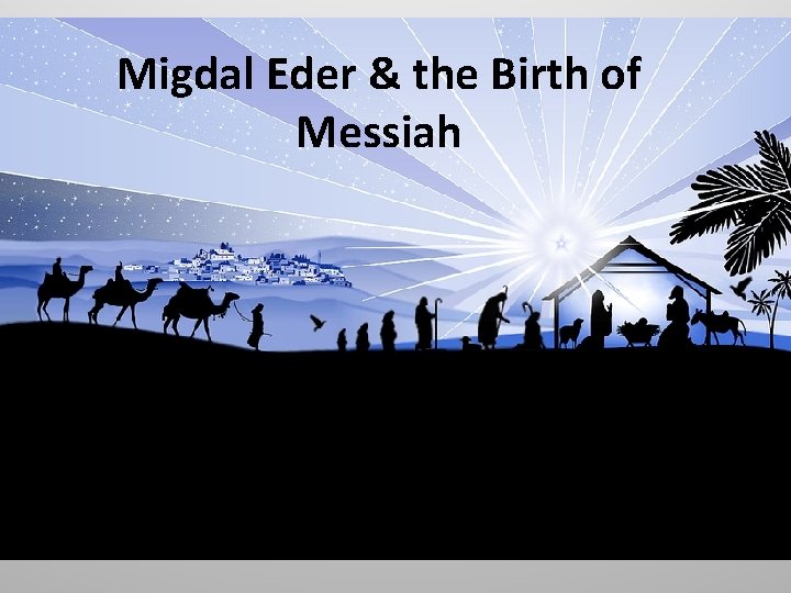 Migdal Eder & the Birth of Messiah 